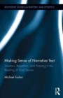 Making Sense of Narrative Text : Situation, Repetition, and Picturing in the Reading of Short Stories - Book
