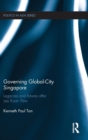 Governing Global-City Singapore : Legacies and Futures After Lee Kuan Yew - Book