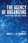 The Agency of Organizing : Perspectives and Case Studies - Book