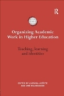 Organizing Academic Work in Higher Education : Teaching, learning and identities - Book