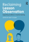 Reclaiming Lesson Observation : Supporting excellence in teacher learning - Book