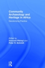 Community Archaeology and Heritage in Africa : Decolonizing Practice - Book