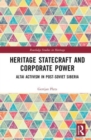 Heritage Statecraft and Corporate Power : Altai Activism in Post-Soviet Siberia - Book