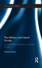 The Military and Liberal Society : Societal-Military Relations in Western Europe - Book