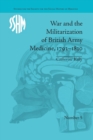 War and the Militarization of British Army Medicine, 1793-1830 - Book