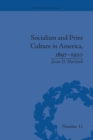 Socialism and Print Culture in America, 1897-1920 - Book