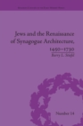 Jews and the Renaissance of Synagogue Architecture, 1450–1730 - Book