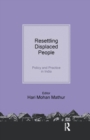 Resettling Displaced  People : Policy and Practice in India - Book