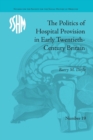 The Politics of Hospital Provision in Early Twentieth-Century Britain - Book