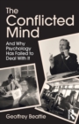 The Conflicted Mind : And Why Psychology Has Failed to Deal With It - Book