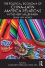 The Political Economy of China-Latin America Relations in the New Millennium : Brave New World - Book