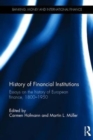 History of Financial Institutions : Essays on the history of European finance, 1800–1950 - Book
