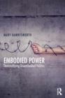 Embodied Power : Demystifying Disembodied Politics - Book