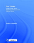 Gum Printing : A Step-by-Step Manual, Highlighting Artists and Their Creative Practice - Book