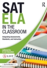 SAT ELA in the Classroom : Integrating Assessments, Standards, and Instruction - Book