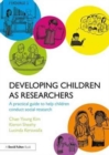 Developing Children as Researchers : A Practical Guide to Help Children Conduct Social Research - Book