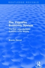 The Yugoslav Economic System (Routledge Revivals) : The First Labor-Managed Economy in the Making - Book
