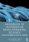Handbook of Integrative Developmental Science : Essays in Honor of Kurt W. Fischer - Book