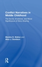 Conflict Narratives in Middle Childhood : The Social, Emotional, and Moral Significance of Story-Sharing - Book