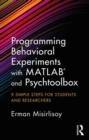 Programming Behavioral Experiments with MATLAB and Psychtoolbox : 9 Simple Steps for Students and Researchers - Book
