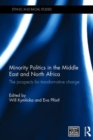 Minority Politics in the Middle East and North Africa : The Prospects for Transformative Change - Book