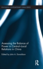 Assessing the Balance of Power in Central-Local Relations in China - Book