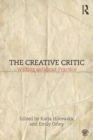 The Creative Critic : Writing as/about Practice - Book