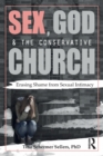 Sex, God, and the Conservative Church : Erasing Shame from Sexual Intimacy - Book