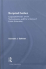 Scripted Bodies : Corporate Power, Smart Technologies, and the Undoing of Public Education - Book