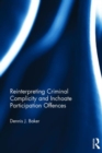 Reinterpreting Criminal Complicity and Inchoate Participation Offences - Book