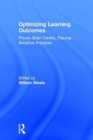 Optimizing Learning Outcomes : Proven Brain-Centric, Trauma-Sensitive Practices - Book