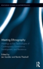 Meeting Ethnography : Meetings as Key Technologies of Contemporary Governance, Development, and Resistance - Book