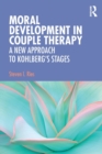 Moral Development in Couple Therapy : A New Approach to Kohlberg's Stages - Book