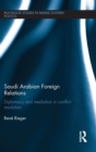 Saudi Arabian Foreign Relations : Diplomacy and Mediation in Conflict Resolution - Book