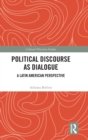 Political Discourse as Dialogue : A Latin American Perspective - Book