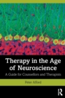 Therapy in the Age of Neuroscience : A Guide for Counsellors and Therapists - Book