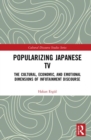 Popularizing Japanese TV : The Cultural, Economic, and Emotional Dimensions of Infotainment Discourse - Book