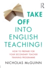 Take Off into English Teaching! : How to Prepare for your Secondary Teacher Training Programme - Book