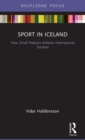 Sport in Iceland : How Small Nations Achieve International Success - Book
