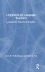 Linguistics for Language Teachers : Lessons for Classroom Practice - Book