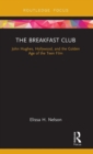 The Breakfast Club : John Hughes, Hollywood, and the Golden Age of the Teen Film - Book