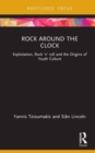 Rock around the Clock : Exploitation, Rock 'n' roll and the Origins of Youth Culture - Book
