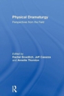 Physical Dramaturgy : Perspectives from the Field - Book