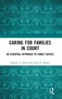 Caring for Families in Court : An Essential Approach to Family Justice - Book