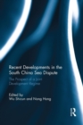 Recent Developments in the South China Sea Dispute : The Prospect of a Joint Development Regime - Book