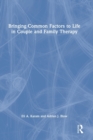 Bringing Common Factors to Life in Couple and Family Therapy - Book