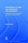 Field Theory in Child and Adolescent Psychoanalysis : Understanding and Reacting to Unexpected Developments - Book