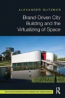 Brand-Driven City Building and the Virtualizing of Space - Book