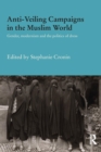 Anti-Veiling Campaigns in the Muslim World : Gender, Modernism and the Politics of Dress - Book