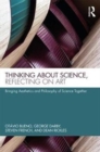 Thinking about Science, Reflecting on Art : Bringing Aesthetics and Philosophy of Science Together - Book